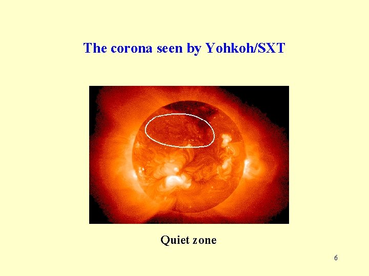 The corona seen by Yohkoh/SXT Quiet zone 6 The corona seen by Yohkoh/SXT Quiet zone 6
