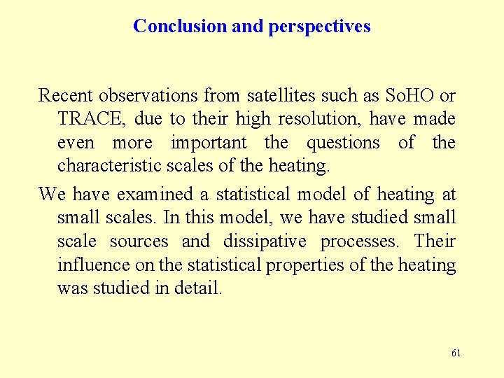 Conclusion and perspectives Recent observations from satellites such as So. HO or TRACE, due Conclusion and perspectives Recent observations from satellites such as So. HO or TRACE, due