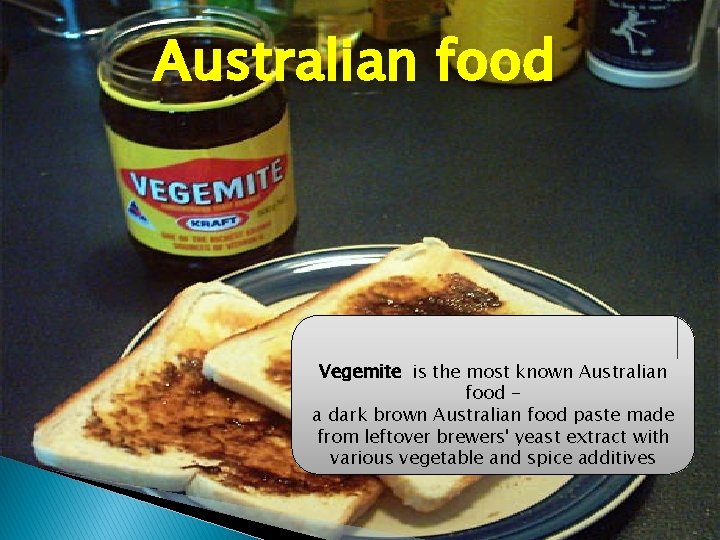 Australian food Vegemite is the most known Australian food a dark brown Australian food