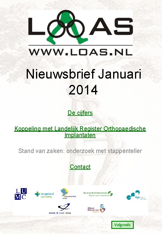 Nieuwsbrief Januari 2014 De cijfers Koppeling met Landelijk Register Orthopaedische Implantaten Stand van zaken: