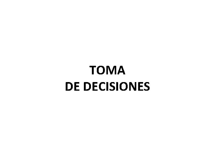 TOMA DE DECISIONES 