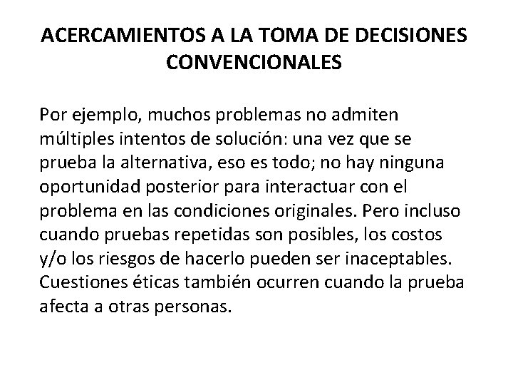 ACERCAMIENTOS A LA TOMA DE DECISIONES CONVENCIONALES Por ejemplo, muchos problemas no admiten múltiples