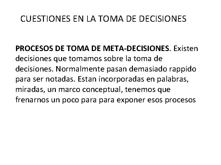 CUESTIONES EN LA TOMA DE DECISIONES PROCESOS DE TOMA DE META-DECISIONES. Existen decisiones que