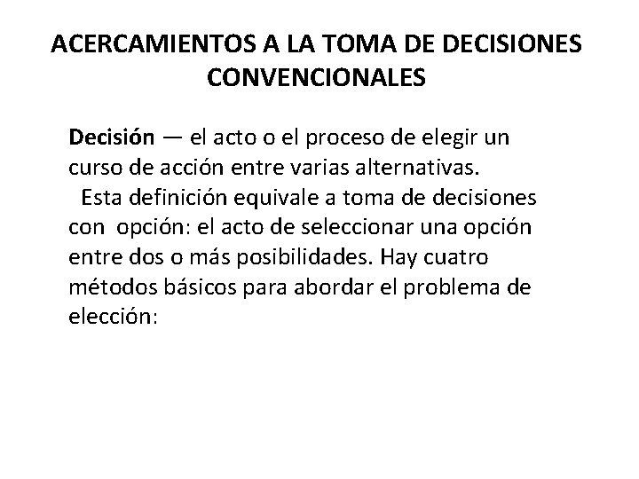 ACERCAMIENTOS A LA TOMA DE DECISIONES CONVENCIONALES Decisión — el acto o el proceso