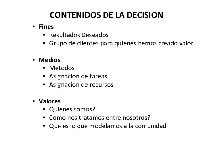 CONTENIDOS DE LA DECISION • Fines • Resultados Deseados • Grupo de clientes para