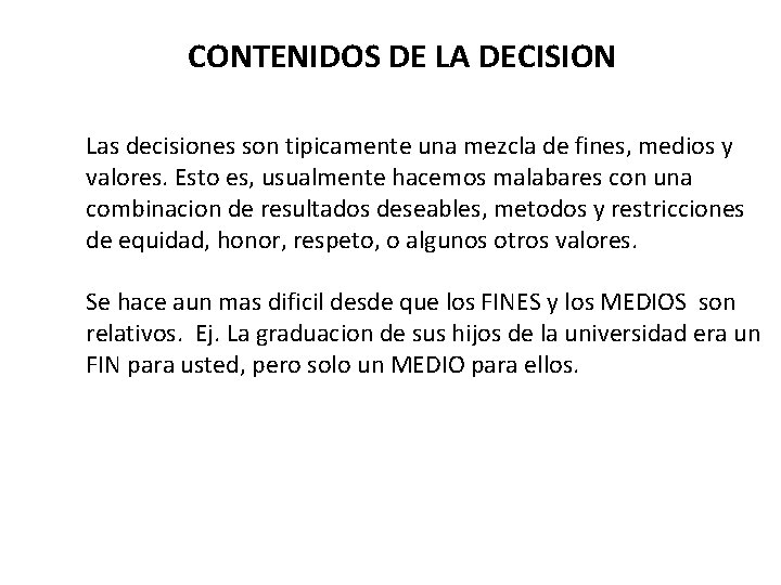 CONTENIDOS DE LA DECISION Las decisiones son tipicamente una mezcla de fines, medios y