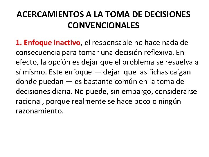 ACERCAMIENTOS A LA TOMA DE DECISIONES CONVENCIONALES 1. Enfoque inactivo, el responsable no hace