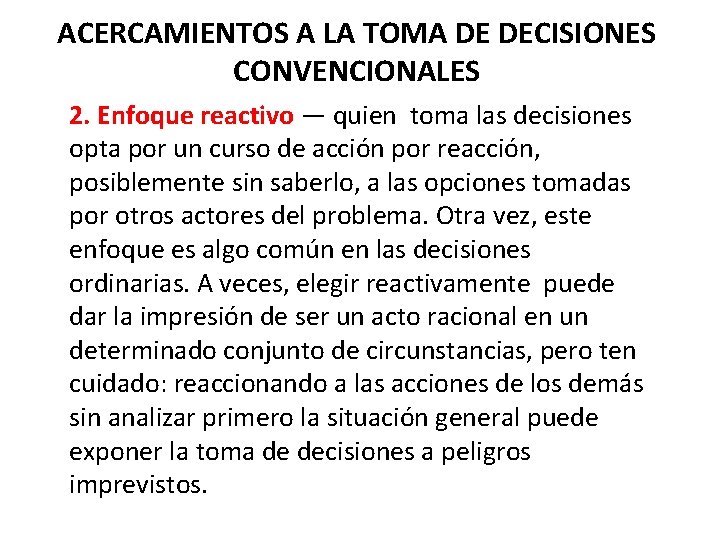 ACERCAMIENTOS A LA TOMA DE DECISIONES CONVENCIONALES 2. Enfoque reactivo — quien toma las