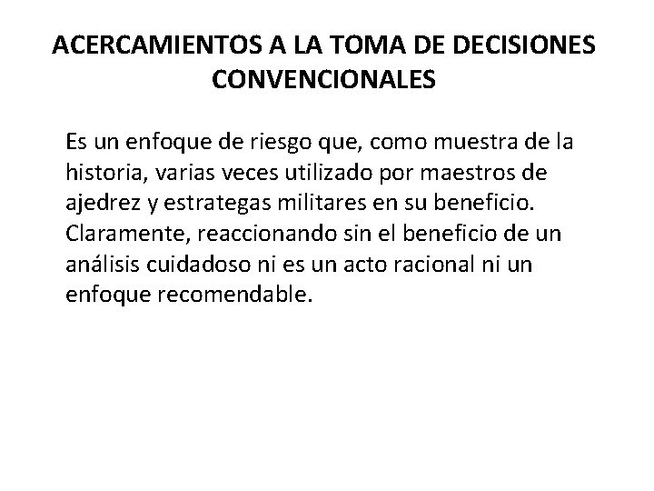 ACERCAMIENTOS A LA TOMA DE DECISIONES CONVENCIONALES Es un enfoque de riesgo que, como