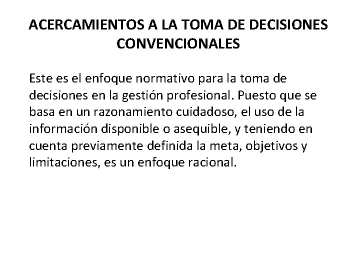 ACERCAMIENTOS A LA TOMA DE DECISIONES CONVENCIONALES Este es el enfoque normativo para la