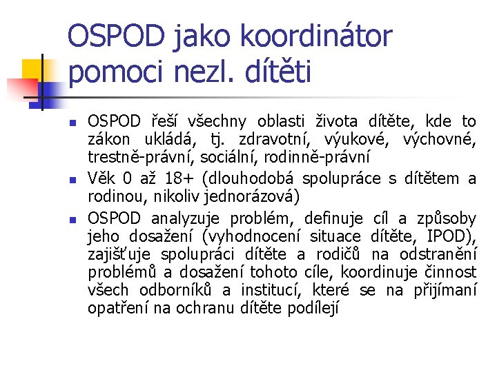 OSPOD jako koordinátor pomoci nezl. dítěti n n n OSPOD řeší všechny oblasti života
