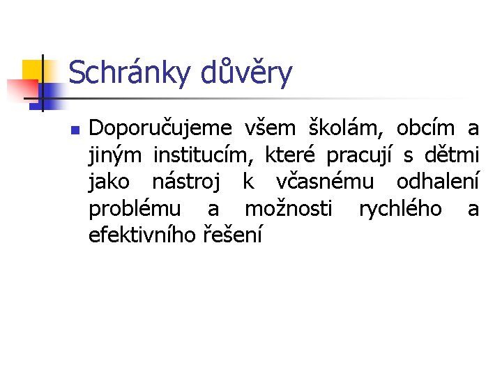 Schránky důvěry n Doporučujeme všem školám, obcím a jiným institucím, které pracují s dětmi