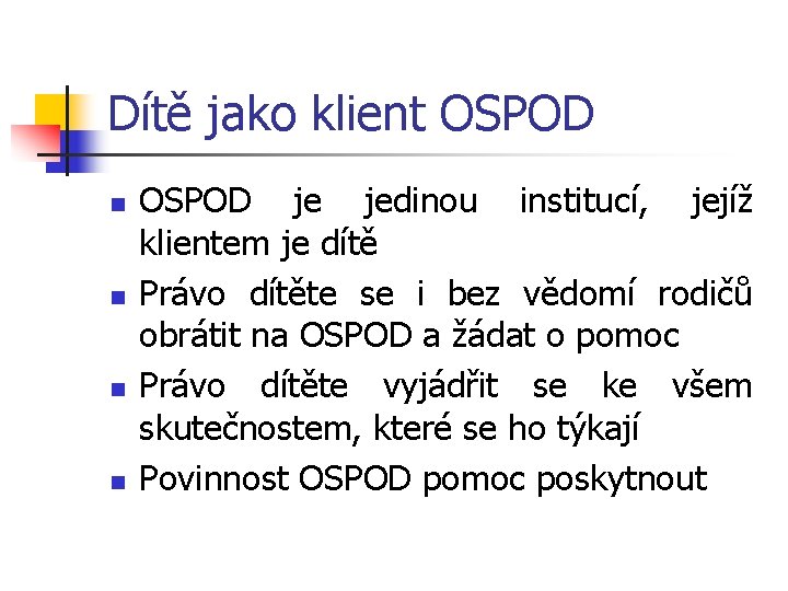 Dítě jako klient OSPOD n n OSPOD je jedinou institucí, jejíž klientem je dítě