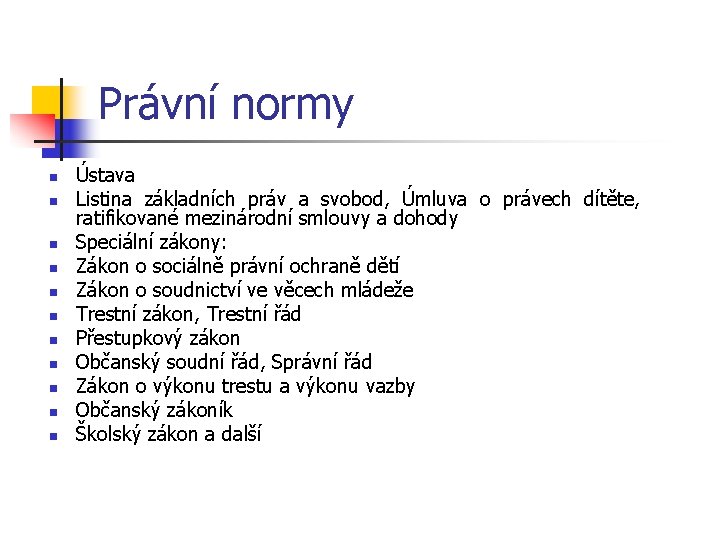 Právní normy n n n Ústava Listina základních práv a svobod, Úmluva o právech