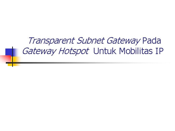 Transparent Subnet Gateway Pada Gateway Hotspot Untuk Mobilitas IP 
