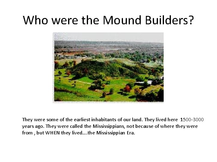 Who were the Mound Builders? They were some of the earliest inhabitants of our