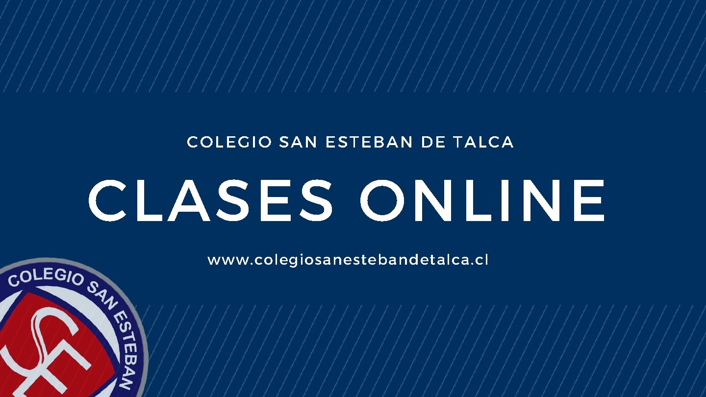 COLEGIO SAN ESTEBAN DE TALCA CLASES ONLINE www. colegiosanestebandetalca. cl 