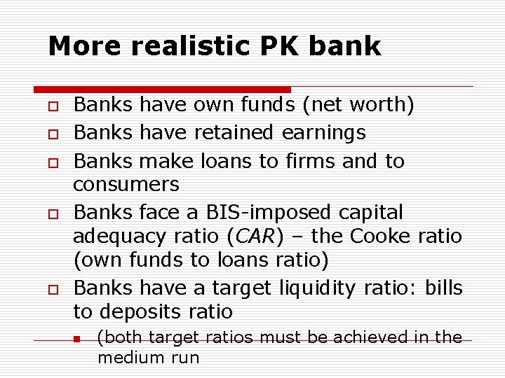 More realistic PK bank o o o Banks have own funds (net worth) Banks