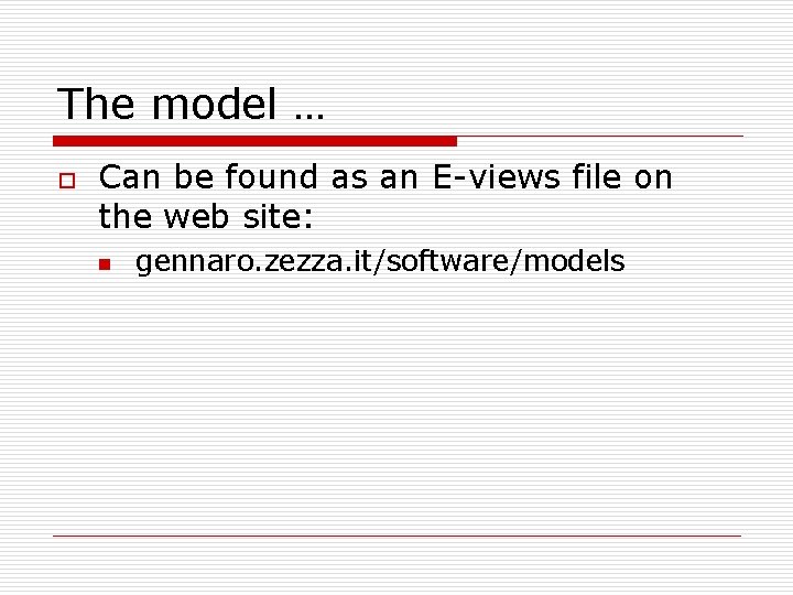 The model … o Can be found as an E-views file on the web