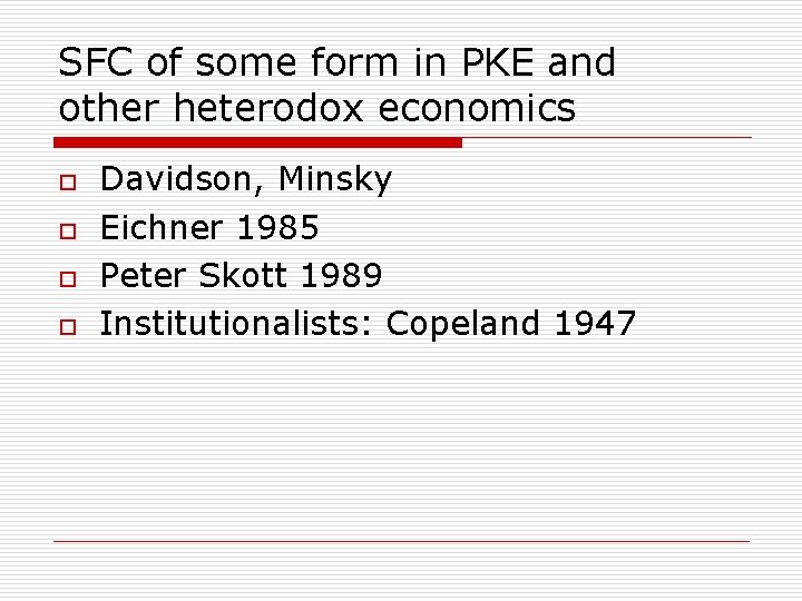 SFC of some form in PKE and other heterodox economics o o Davidson, Minsky