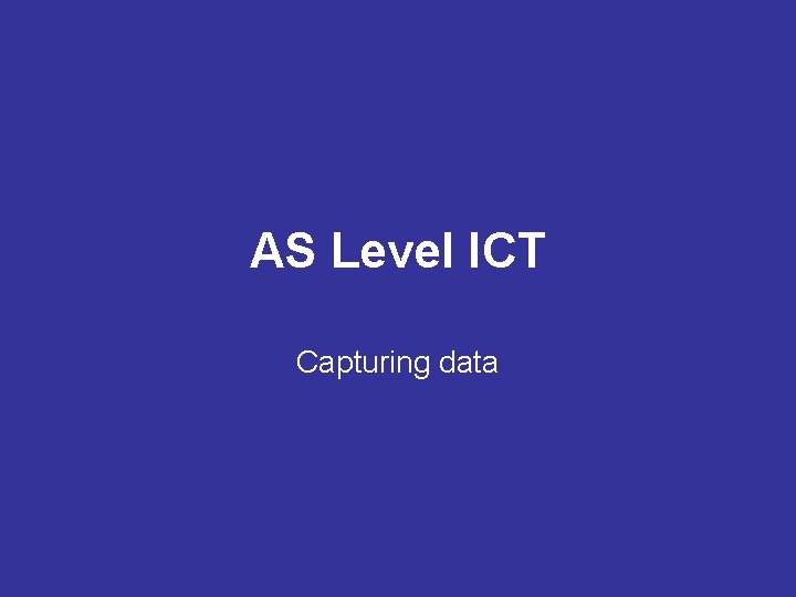 AS Level ICT Capturing data 