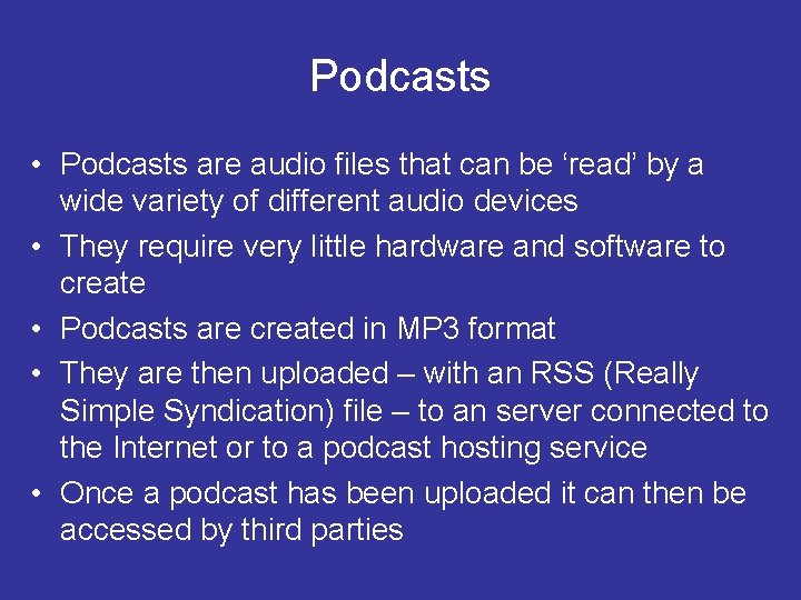 Podcasts • Podcasts are audio files that can be ‘read’ by a wide variety