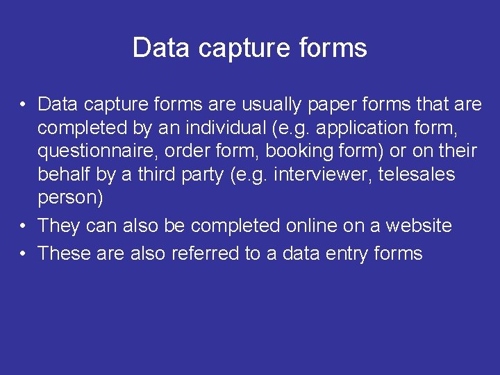 Data capture forms • Data capture forms are usually paper forms that are completed