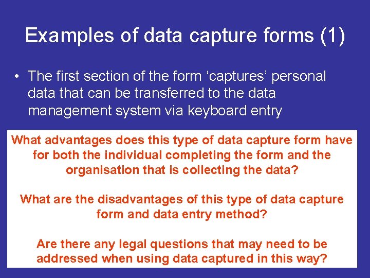 Examples of data capture forms (1) • The first section of the form ‘captures’