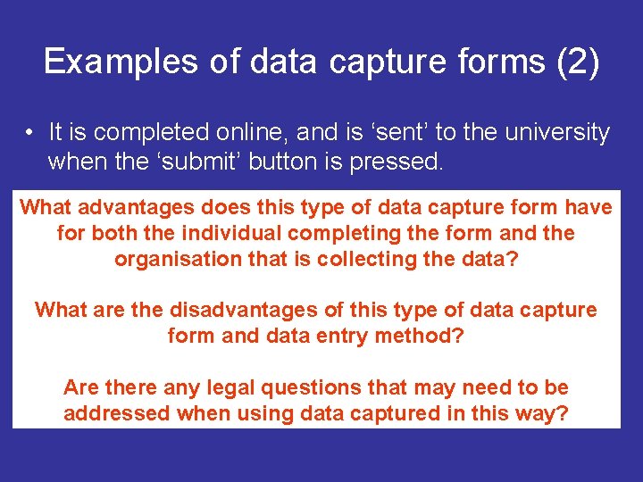 Examples of data capture forms (2) • It is completed online, and is ‘sent’