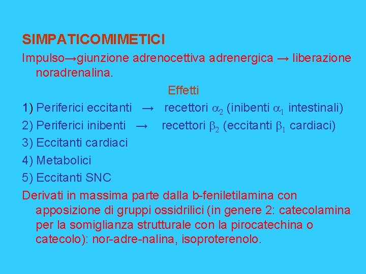 SIMPATICOMIMETICI Impulso→giunzione adrenocettiva adrenergica → liberazione noradrenalina. Effetti 1) Periferici eccitanti → recettori 2