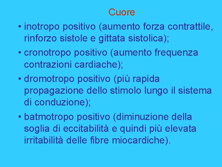 Cuore • inotropo positivo (aumento forza contrattile, rinforzo sistole e gittata sistolica); • cronotropo