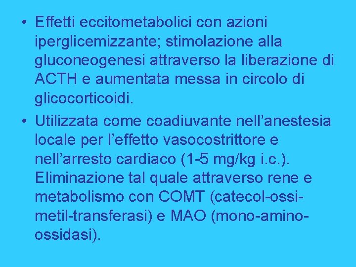  • Effetti eccitometabolici con azioni iperglicemizzante; stimolazione alla gluconeogenesi attraverso la liberazione di