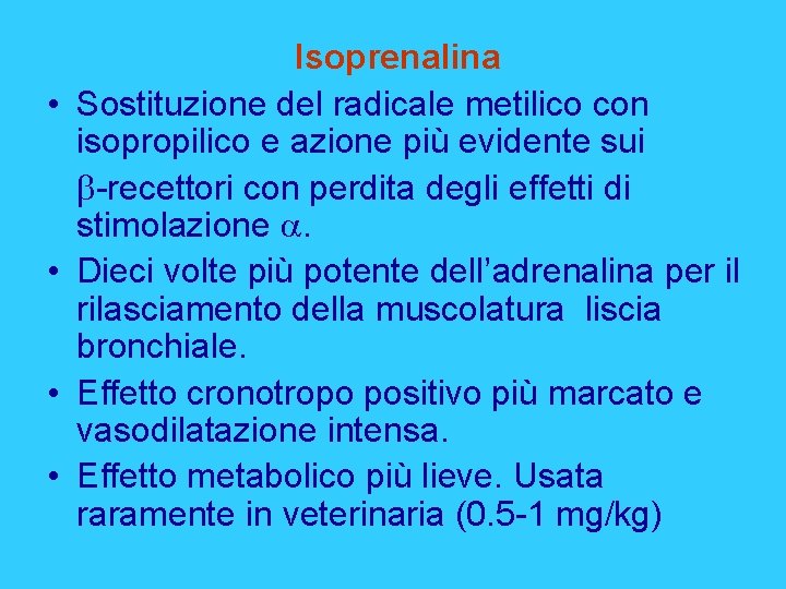  • • Isoprenalina Sostituzione del radicale metilico con isopropilico e azione più evidente