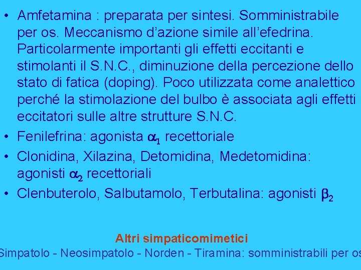  • Amfetamina : preparata per sintesi. Somministrabile per os. Meccanismo d’azione simile all’efedrina.