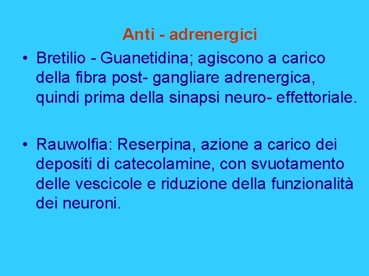 Anti - adrenergici • Bretilio - Guanetidina; agiscono a carico della fibra post- gangliare