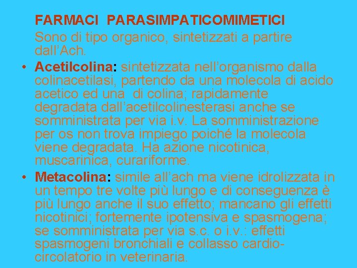 FARMACI PARASIMPATICOMIMETICI Sono di tipo organico, sintetizzati a partire dall’Ach. • Acetilcolina: sintetizzata nell’organismo