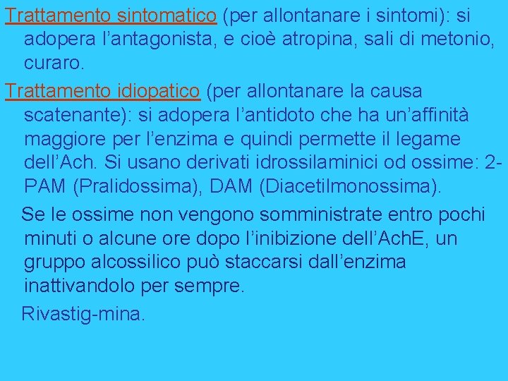 Trattamento sintomatico (per allontanare i sintomi): si adopera l’antagonista, e cioè atropina, sali di