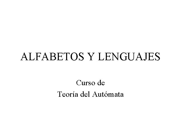 ALFABETOS Y LENGUAJES Curso de Teoría del Autómata 