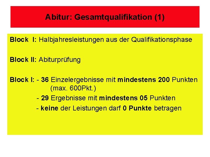 Abitur: Gesamtqualifikation (1) Block I: Halbjahresleistungen aus der Qualifikationsphase Block II: Abiturprüfung Block I: