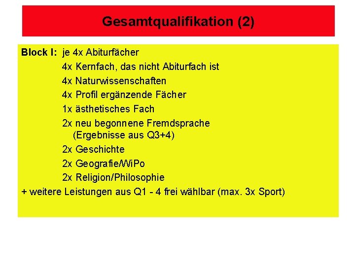 Gesamtqualifikation (2) Block I: je 4 x Abiturfächer 4 x Kernfach, das nicht Abiturfach