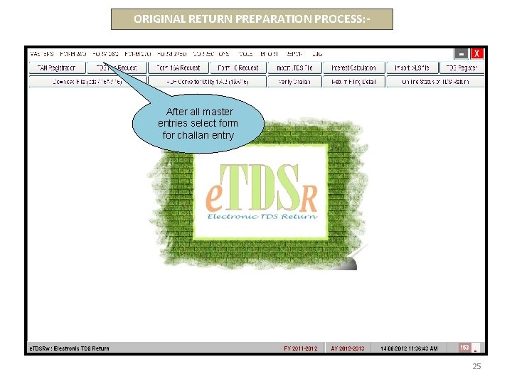 ORIGINAL RETURN PREPARATION PROCESS: - After all master entries select form for challan entry