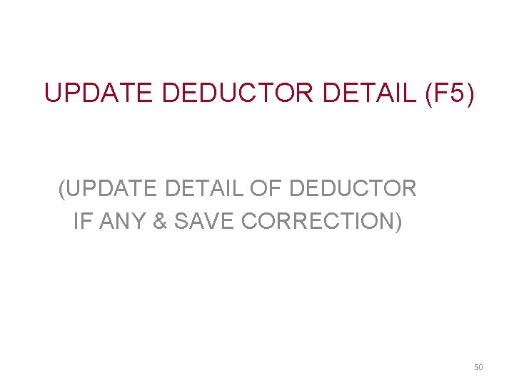 UPDATE DEDUCTOR DETAIL (F 5) (UPDATE DETAIL OF DEDUCTOR IF ANY & SAVE CORRECTION)