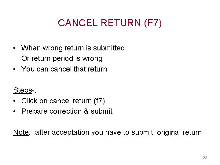 CANCEL RETURN (F 7) • When wrong return is submitted Or return period is