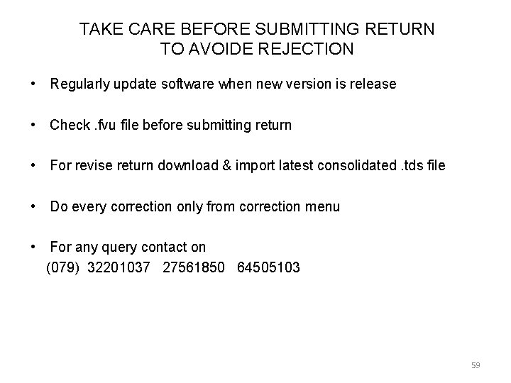 TAKE CARE BEFORE SUBMITTING RETURN TO AVOIDE REJECTION • Regularly update software when new