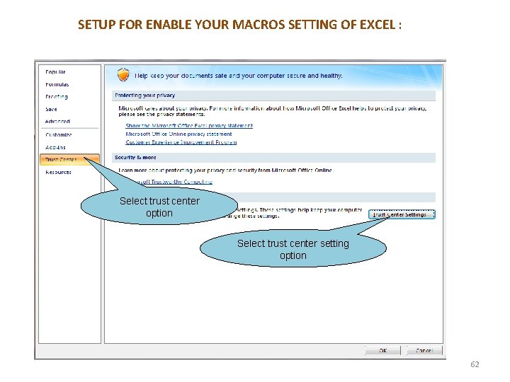 SETUP FOR ENABLE YOUR MACROS SETTING OF EXCEL : Select trust center option Select