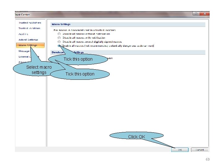 Tick this option Select macro settings Tick this option Click OK 63 