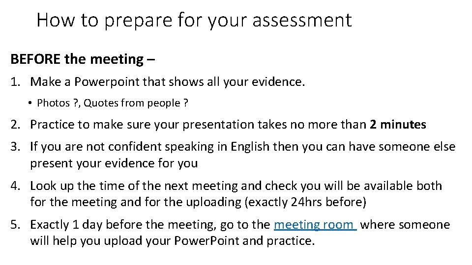 How to prepare for your assessment BEFORE the meeting – 1. Make a Powerpoint