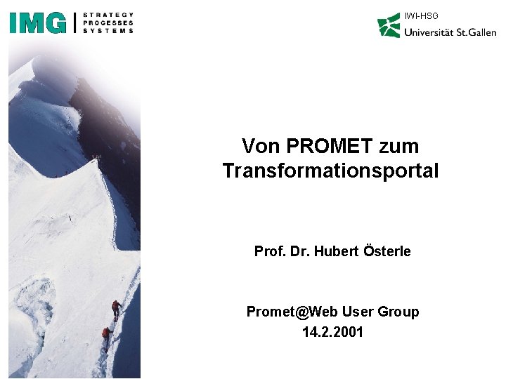 IWI-HSG Von PROMET zum Transformationsportal Prof. Dr. Hubert Österle Promet@Web User Group 14. 2.