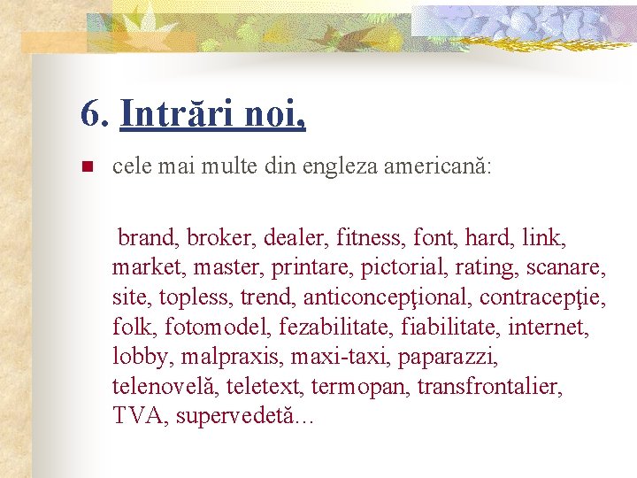 6. Intrări noi, n cele mai multe din engleza americană: brand, broker, dealer, fitness,
