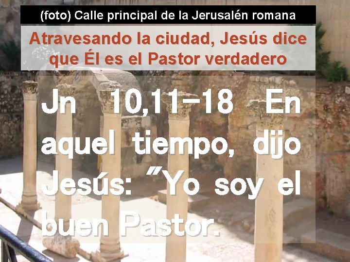 (foto) Calle principal de la Jerusalén romana Atravesando la ciudad, Jesús dice que Él